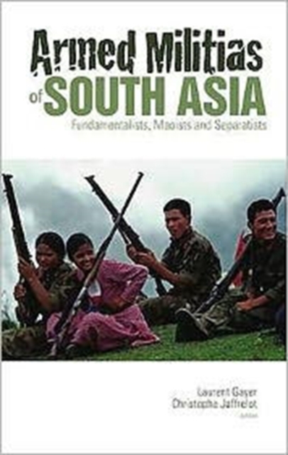 Armed Militias of South Asia : Fundamentalists, Maoists and Separatists, Paperback / softback Book