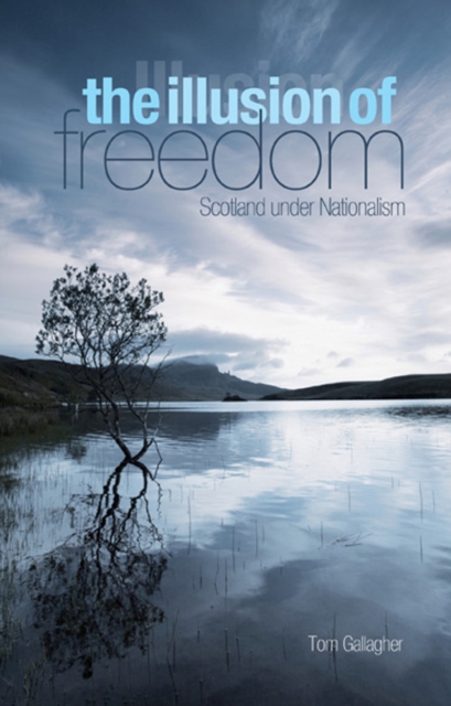 The Illusion of Freedom : Scotland Under Nationalism, Paperback / softback Book