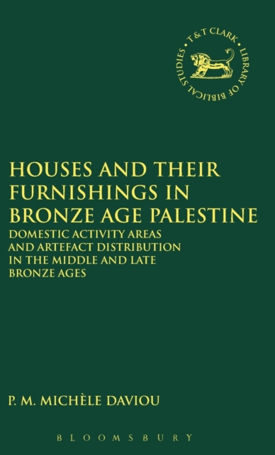 Houses and their Furnishings in Bronze Age Palestine : Domestic Activity Areas and Artifact Distribution in the Middle and Late Bronze Ages, Hardback Book