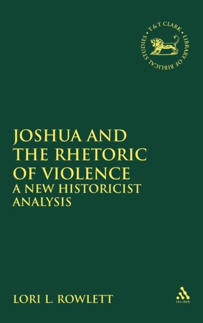 Joshua and the Rhetoric of Violence : A New Historicist Analysis, Hardback Book