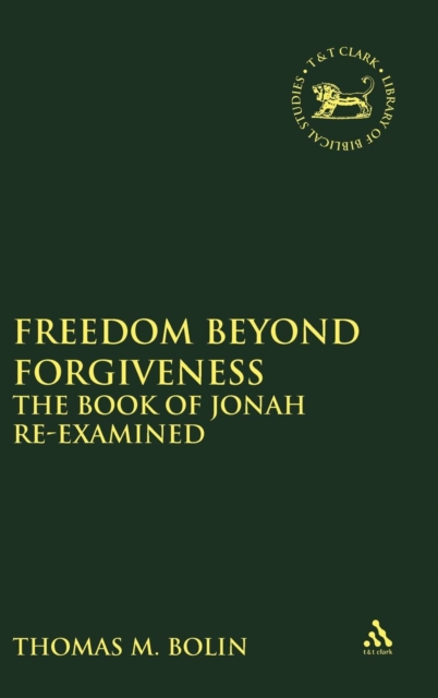 Freedom beyond Forgiveness : The Book of Jonah Re-examined, Hardback Book