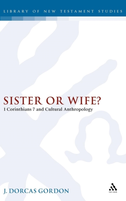 Sister or Wife? : 1 Corinthians 7 and Cultural Anthropology, Hardback Book