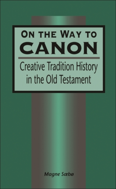 On the Way to Canon : Creative Tradition History in the Old Testament, Hardback Book