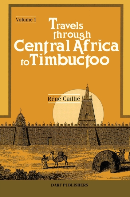Travels Through Central Africa to Timbuctoo and Across the Great Desert to Morocco, Performed in the Years 1824-28 : v. 1, Hardback Book