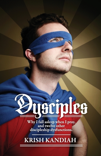 Dysciples : Why I Fall Asleep When I Pray and Twelve Other Disciplesgip Dysfunctions, Paperback / softback Book
