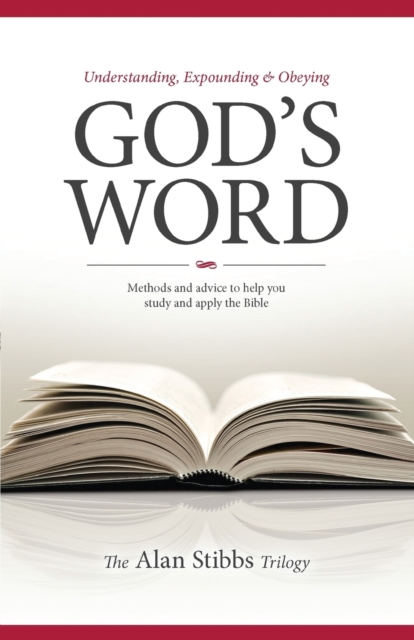 Understanding, Expounding and Obeying God's Word : Methods and Advice to Help you Study and Apply the Bible, Paperback / softback Book