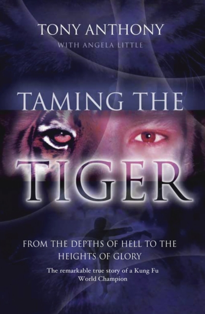 Taming the Tiger : From the Depths of Hell to the Heights of Glory, EPUB eBook
