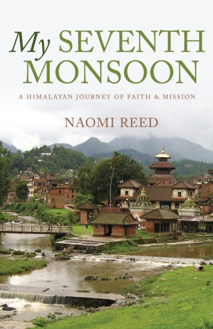 My Seventh Monsoon : A Himalayan Journey of Faith and Mission, EPUB eBook