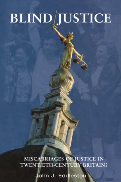 Blind Justice : Miscarriages of Justice In Twentieth-Century Britain?, Hardback Book