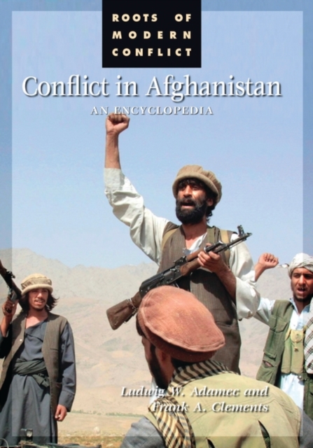 Conflict in Afghanistan : An Encyclopedia, Hardback Book
