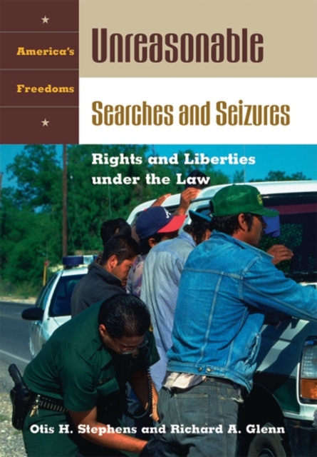 Unreasonable Searches and Seizures : Rights and Liberties under the Law, Hardback Book