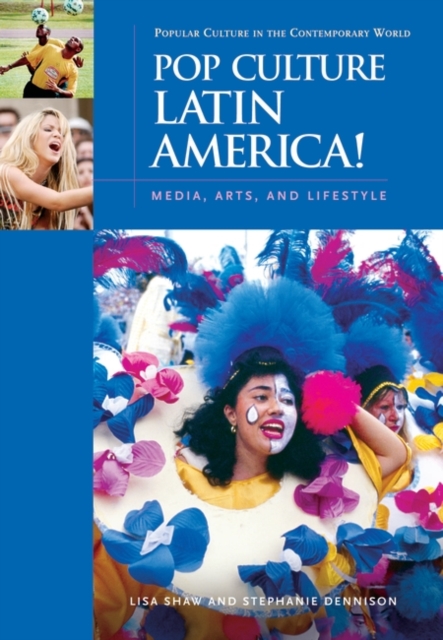 Pop Culture Latin America! : Media, Arts, and Lifestyle, Hardback Book