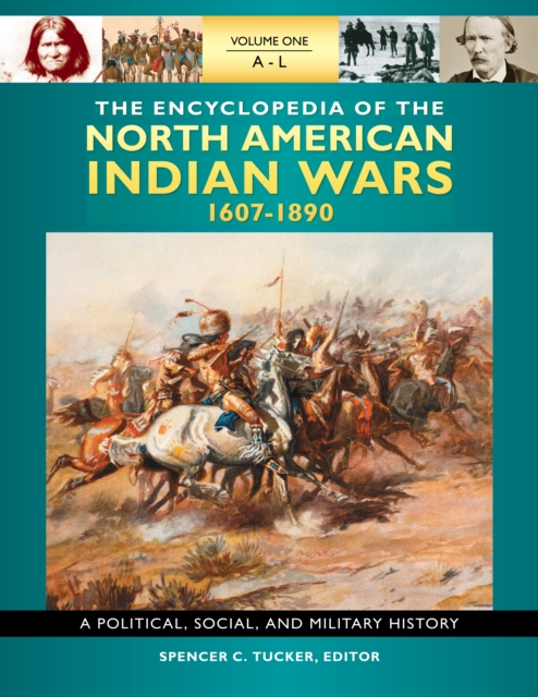 The Encyclopedia of North American Indian Wars, 1607-1890 : A Political, Social, and Military History [3 volumes], PDF eBook