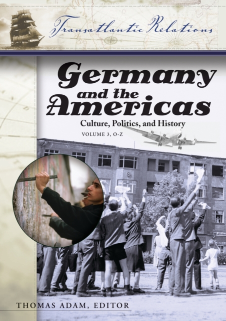 Germany and the Americas : Culture, Politics, and History [3 volumes], PDF eBook
