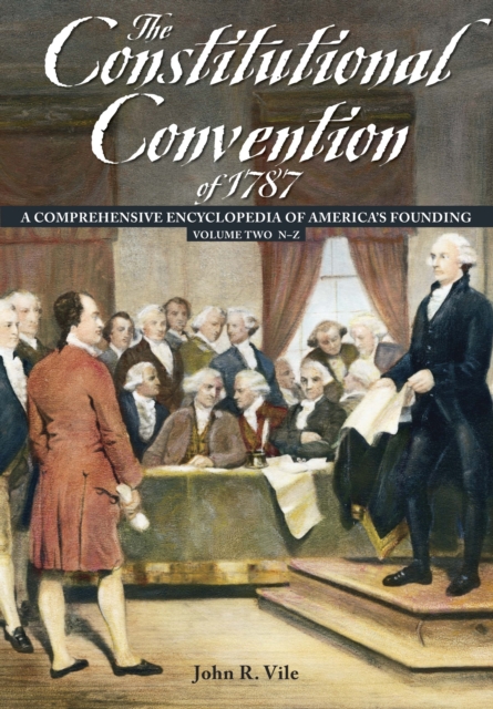 The Constitutional Convention of 1787 : A Comprehensive Encyclopedia of America's Founding [2 volumes], PDF eBook