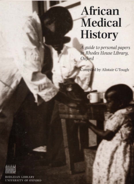 African Medical History : A Guide to Personal Papers in Rhodes House Library, Oxford, Paperback / softback Book
