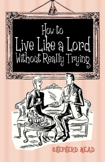 How to Live Like a Lord without Really Trying, Hardback Book