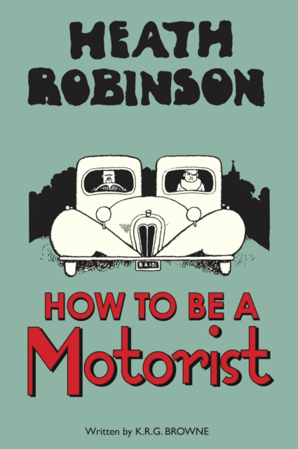 Heath Robinson: How to be a Motorist, Hardback Book