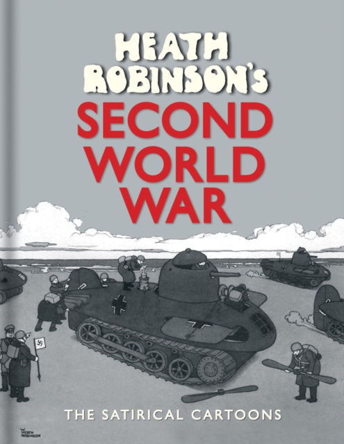 Heath Robinson's Second World War : The Satirical Cartoons, Hardback Book