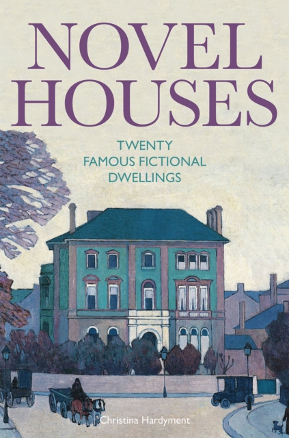 Novel Houses : Twenty Famous Fictional Dwellings, Hardback Book