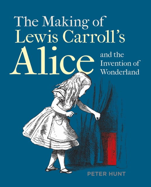 Making of Lewis Carroll’s Alice and the Invention of Wonderland, The, Paperback / softback Book