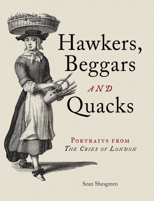 Hawkers, Beggars and Quacks : Portraits from The Cries of London, Hardback Book
