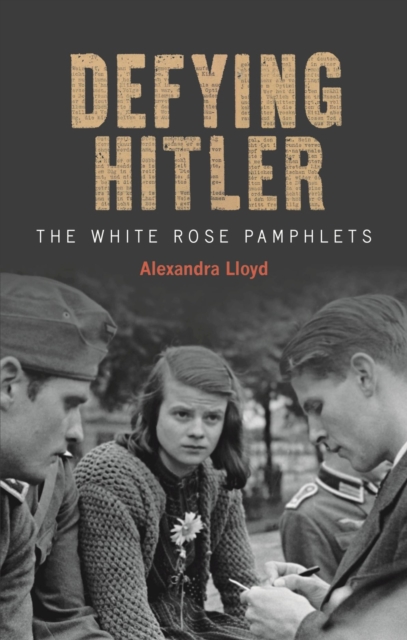 Defying Hitler : The White Rose Pamphlets, Hardback Book
