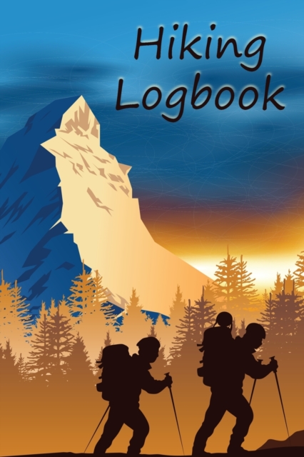 Hiking Logbook : Hiking Journal Mountain Notebook Trail Log Book Hiking Log Mountain Lover Journal Hiker Gift Outdoor Log Book Outdoor Journal Outdoor Notebook, Paperback / softback Book