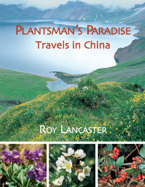 Plantsman's Paradise, A: Roy Lancaster Travels in China, Hardback Book