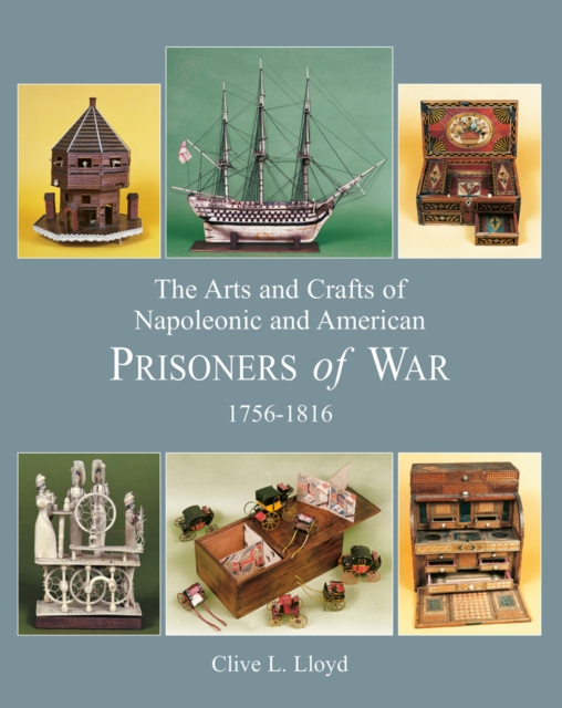 Arts and Crafts of Napoleonic and American Prisoners of Wars 1756-1816, Hardback Book