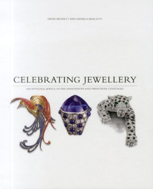 Celebrating Jewellery: Great Jewels of the Nineteenth and Twentieth Centuries, Hardback Book