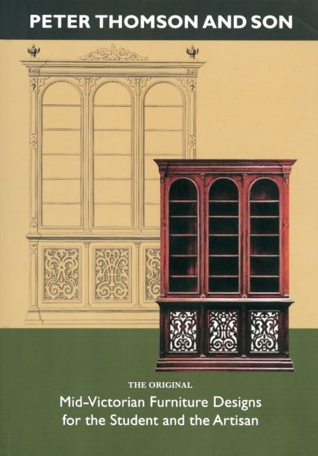 Peter Thomson and Son : Mid-Victorian Furniture Designs for the Student and the Artisan, Hardback Book