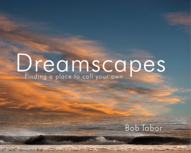 Dreamscapes: Finding a Place to Call to Call Your Own, Hardback Book