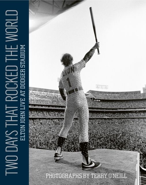 Two Days that Rocked the World : Elton John Live at Dodger Stadium: Photographs by Terry O' Neill, Hardback Book