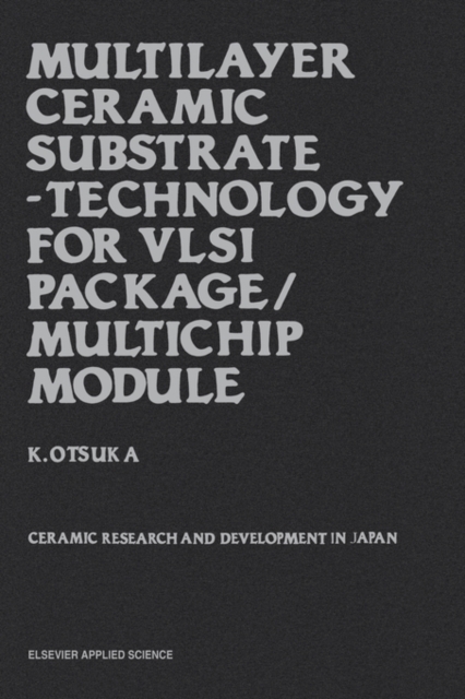 Multilayer Ceramic Substrate - Technology for VLSI Package/Multichip Module : Ceramic research and development in Japan, Hardback Book
