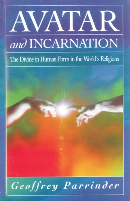 Avatar and Incarnation : The Divine in Human Form in the World's Religions, Paperback / softback Book