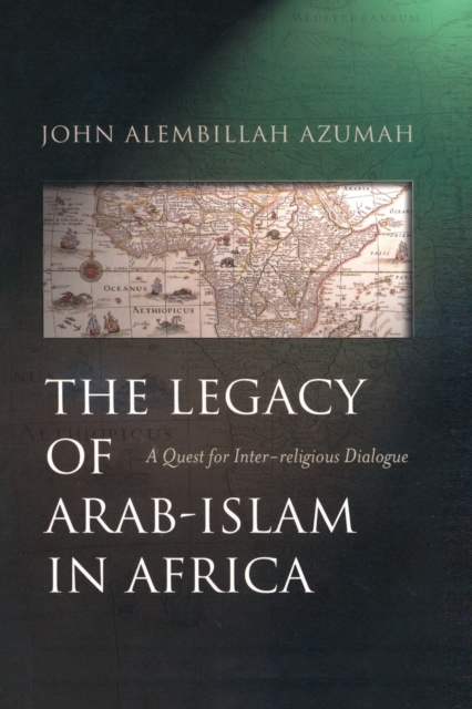 The Legacy of Arab-Islam in Africa : A Quest for Inter-religious Dialogue, Paperback / softback Book