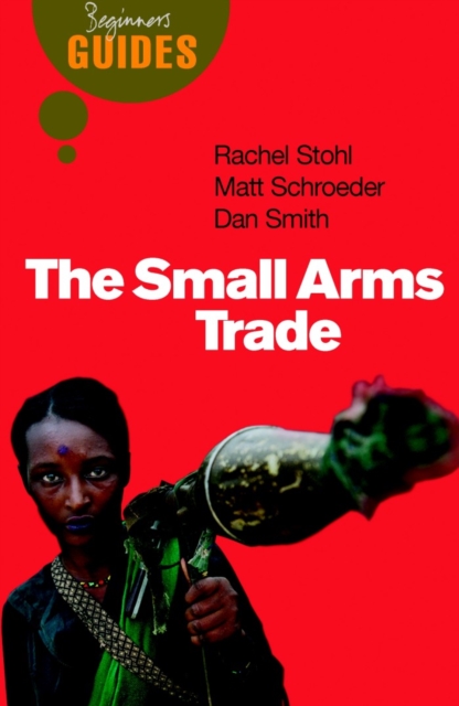 The Small Arms Trade : A Beginner's Guide, Paperback / softback Book