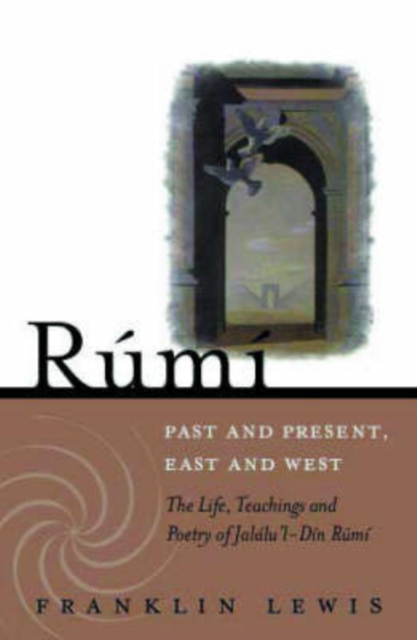 Rumi - Past and Present, East and West : The Life, Teachings, and Poetry of Jalal al-Din Rumi, Paperback / softback Book