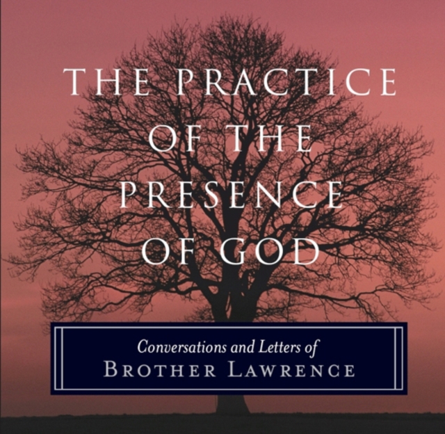 The Practice of the Presence of God : Conversations and Letters of Brother Lawrence, Paperback / softback Book