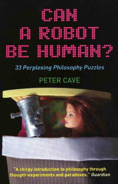 Can a Robot be Human? : 33 Perplexing Philosophy Puzzles, Paperback / softback Book