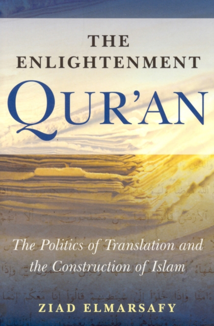 The Enlightenment Qur'an : The Politics of Translation and the Construction of Islam, Paperback / softback Book
