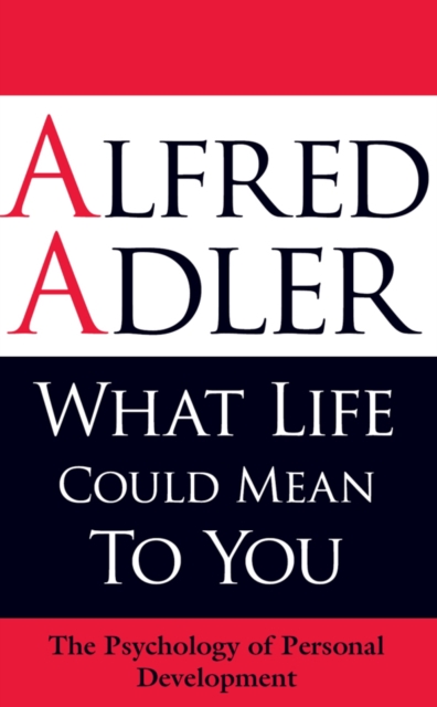 What Life Could Mean to You : The Psychology of Personal Development, Paperback / softback Book
