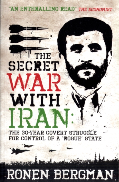 The Secret War with Iran : The 30-year Covert Struggle for Control of a Rogue State, Paperback / softback Book