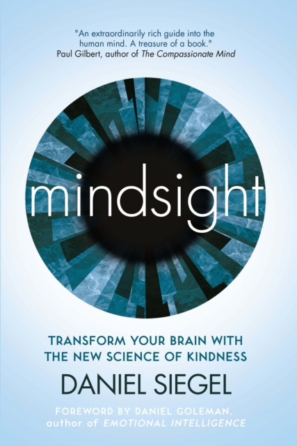 Mindsight : Transform Your Brain with the New Science of Kindness, Paperback / softback Book