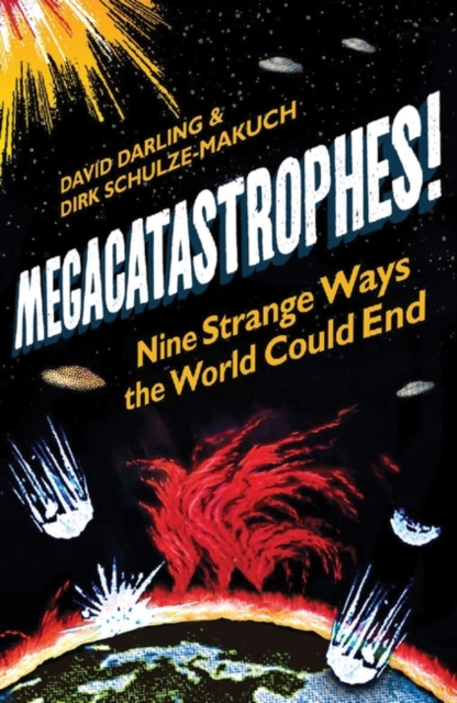 Megacatastrophes! : Nine Strange Ways the World Could End, Paperback / softback Book