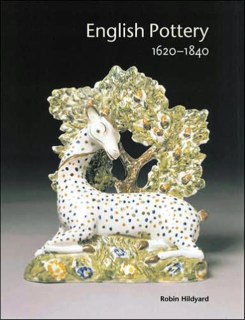 English Pottery : 1620 - 1840, Hardback Book