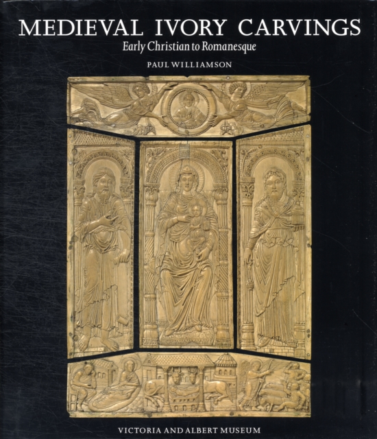 Medieval Ivory Carvings : Early Christian to Romanesque, Hardback Book