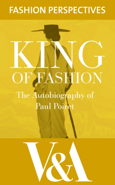 King of Fashion: The Autobiography of Paul Poiret : The Autobiography of Paul Poiret, EPUB eBook