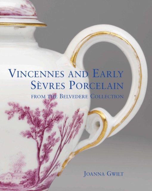 Vincennes and Early Sevres Porcelain : From the Belvedere Collection, Hardback Book